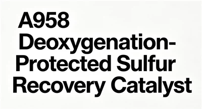A958 Deoxygenation-Protected Sulfur Recovery Catalyst: Long-Term Stability Em...